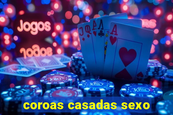 coroas casadas sexo